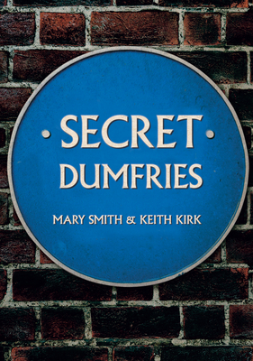 Secret Dumfries - Smith, Mary, and Kirk, Keith