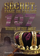 Secret: Fame or Failure: 107 Women of the Bible