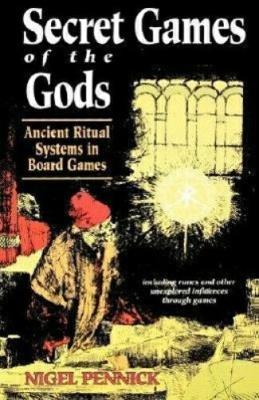 Secret Games of the Gods: Ancient Ritual Systems in Board Games - Pennick, Nigel