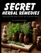 Secret Herbal Remedies: That Doctor's Don't Want You To Know About