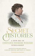 Secret Histories: A New Era in Constance Fenimore Woolson Scholarship