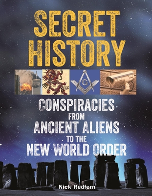 Secret History: Conspiracies from Ancient Aliens to the New World Order - Redfern, Nick