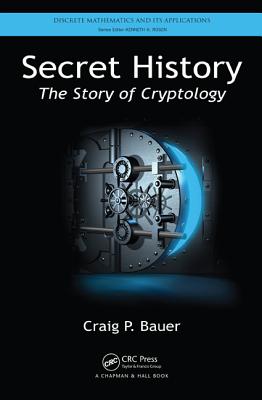 Secret History: The Story of Cryptology - Bauer, Craig P