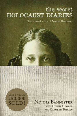 Secret Holocaust Diaries: The Untold Story of Nonna Bannister - Bannister, Nonna (Original Author), and George, Denise, and Tomlin, Carolyn