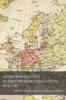 Secret Intelligence in the European States System, 1918-1989 - Haslam, Jonathan (Editor), and Urbach, Karina (Editor)