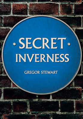Secret Inverness - Stewart, Gregor