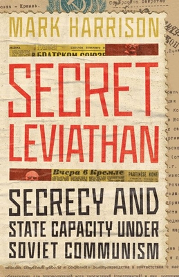 Secret Leviathan: Secrecy and State Capacity Under Soviet Communism - Harrison, Mark