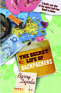 Secret Life of Backpackers: A bunk's-eye view of the tourist trail from Bondi to Cairns: A bunk's-eye view of the tourist trail from Bondi to Cairns