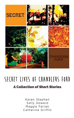 Secret Lives of Chandlers Ford: A Collection of Short Stories - Farran, Maggie, and Howard, Sally, and Stephen, Karen
