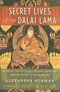 Secret Lives of the Dalai Lama: The Untold Story of the Holy Men Who Shaped Tibet, from Pre-History to the Present Day