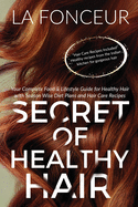 Secret of Healthy Hair: Your Complete Food & Lifestyle Guide for Healthy Hair + Diet Plan + Recipes