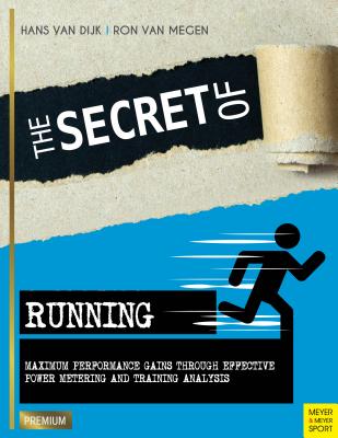 Secret of Running: Maximum Performance Gains Through Effective Power Metering and Training - Dijk, Hans Van