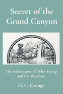 Secret of the Grand Canyon: The Adventures of Tyler Young and the Warriors