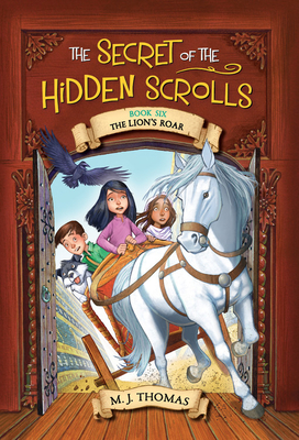 Secret of the Hidden Scrolls 06 The Lion's Roar - Thomas, M. J.