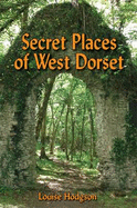 Secret Places of West Dorset