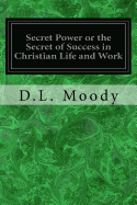 Secret Power or the Secret of Success in Christian Life and Work