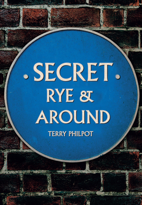 Secret Rye & Around - Philpot, Terry