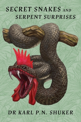 Secret Snakes and Serpent Surprises - Shuker, Karl P N