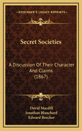 Secret Societies: A Discussion of Their Character and Claims (1867)