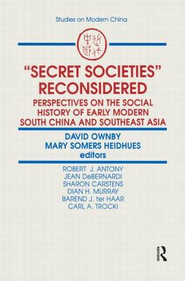 Secret Societies Reconsidered: Perspectives on the Social History of Early Modern South China and Southeast Asia: Perspectives on the Social History of Early Modern South China and Southeast Asia - Ownby, David, and Somers Heidhues, Mary F