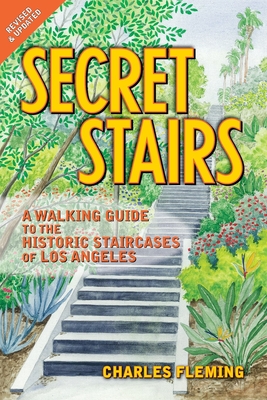 Secret Stairs: A Walking Guide to the Historic Staircases of Los Angeles (Revised September 2020) - Fleming, Charles