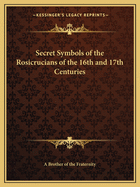 Secret Symbols of the Rosicrucians of the 16th and 17th Centuries