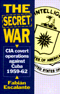 Secret War: U.S. Covert Operations Against Cuba (1959-62)