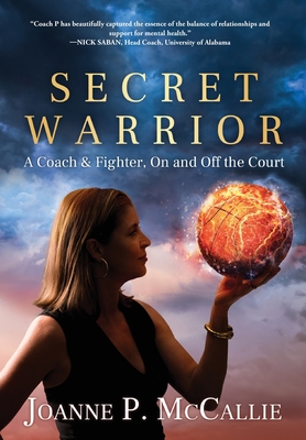 Secret Warrior: A Coach and Fighter, On and Off the Court - McCallie, Joanne P