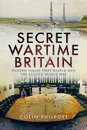 Secret Wartime Britain: Hidden Places That Helped Win the Second World War