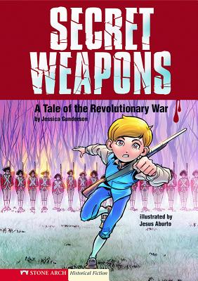 Secret Weapons: A Tale of the Revolutionary War - Gunderson, Jessica
