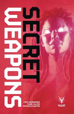 Secret Weapons - Heisserer, Eric, and Allen, Raul