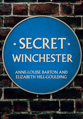 Secret Winchester - Barton, Anne-Louise, and Hill-Goulding, Elizabeth