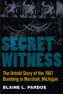 Secret Witness: The Untold Story of the 1967 Bombing in Marshall, Michigan