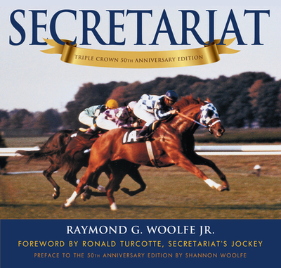 Secretariat - Turcotte, Ronald (Foreword by), and Woolfe, Shannon (Preface by), and Woolfe, Raymond G