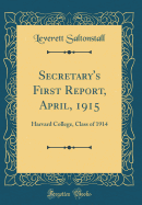 Secretary's First Report, April, 1915: Harvard College, Class of 1914 (Classic Reprint)