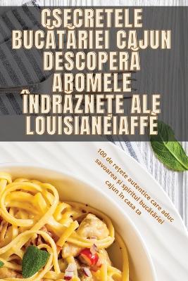 Secretele Buc t riei Cajun Descoper  Aromele ndr zne e ale Louisianei - Gabriela M lia