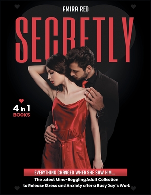 SECRETLY [4 Books in 1]: Everything Changed When She Saw Him... The Latest Mind-Boggling Adult Collection to Release Stress and Anxiety after a Busy Day's Work - Red, Amira