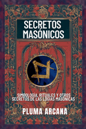 Secretos Masnicos - Simbologa, Rituales Y Otros Secretos De Las Logias Masnicas