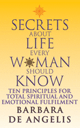 Secrets About Life Every Woman Should Know: Ten Principles for Spiritual and Emotional Fulfillment