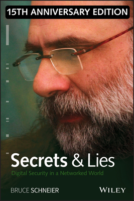 Secrets and Lies: Digital Security in a Networked World - Schneier, Bruce