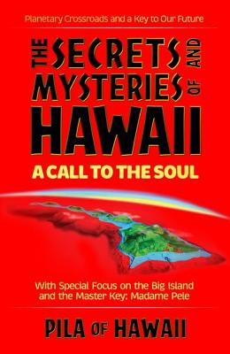 Secrets and Mysteries of Hawaii: A Call to the Soul - William, Chiles Pila, and Of Hawaii, Pila