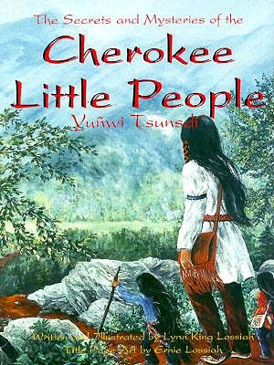 Secrets and Mysteries of the Cherokee Little People - Lossiah, Lynn