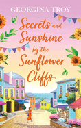 Secrets and Sunshine by the Sunflower Cliffs: A beautiful, feel-good, romantic read from Georgina Troy for 2024