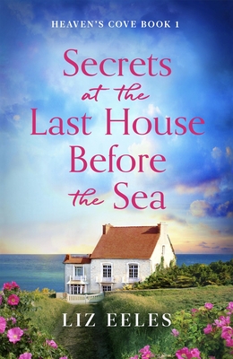 Secrets at the Last House Before the Sea: A gripping and emotional page-turner - Eeles, Liz