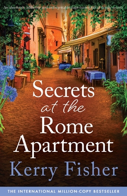 Secrets at the Rome Apartment: An absolutely addictive and unforgettable page-turner full of family secrets - Fisher, Kerry