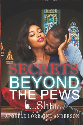 Secrets Beyond The Pews...Shhhhh - Anderson, Apostle Lorraine, and Boney, Julie (Editor), and Crockett-Goudy, Beverly (Editor)