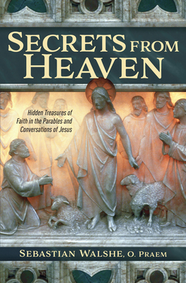 Secrets from Heaven: Hidden Tr - Walshe, Father Sebastian