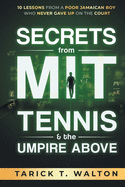 Secrets from MIT, Tennis, and the Umpire Above: Ten Lessons from a Poor Jamaican Boy Who Never Gave Up on the Court