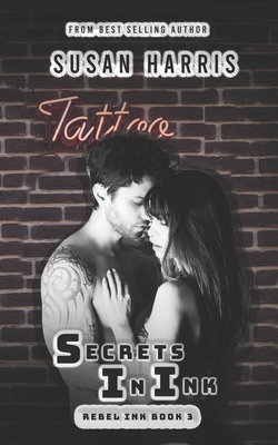 Secrets In Ink: Rebel Ink Book 3 - Harris, Susan