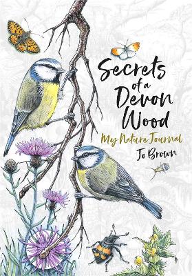 Secrets of a Devon Wood: My Nature Journal - Brown, Jo